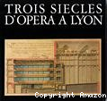 Trois siècles d'Opéra à Lyon