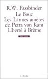 Le Bouc ; Les larmes amères de Petra von Kant ; Liberté à Brême